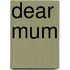 Dear Mum