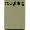 Roughing by Lorna Schultz Nicholson