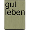 Gut leben door Andrea Zauner-Dungl