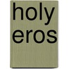 Holy Eros door James D. Whitehead