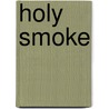Holy Smoke door Alexandra Eden