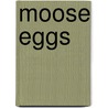 Moose Eggs door Susan Williams Beckhorn