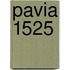 Pavia 1525