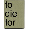 To Die For door Cecilia Elizabeth O'Leary