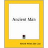 Ancient Man door Hendrik Willem Van Loon