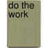 Do the Work