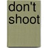 Don't Shoot
