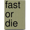 Fast Or Die door Alex Fakso