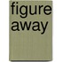 Figure Away
