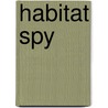 Habitat Spy by Cynthia Kieber-king