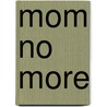 Mom No More door Mignon Matthews