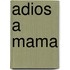 Adios a Mama