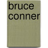 Bruce Conner door Ursula Blickle