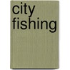 City Fishing by Judith Schnell
