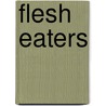 Flesh Eaters door Joe Mckinney