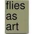 Flies As Art