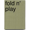 Fold N' Play by Louise A. Gikow