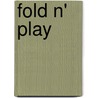 Fold N' Play door Louise A. Gikow