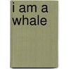 I Am A Whale door Barbara Todd