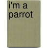 I'm A Parrot by Simon Mayor