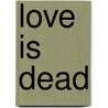 Love Is Dead door Anthony Giangregorio