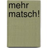 Mehr Matsch! by Andreas Weber