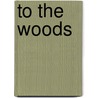 To The Woods door Evelyn Searle Hess