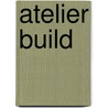 Atelier Build door Michael Carroll