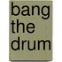 Bang The Drum