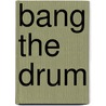 Bang The Drum door Kate Ruttle
