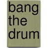 Bang The Drum door Kate Ruttle