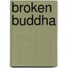 Broken Buddha door Bhante S. Dhammika