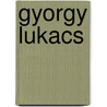 Gyorgy Lukacs door Gyorgy Lukacs