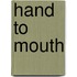 Hand To Mouth
