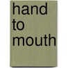 Hand To Mouth by Jane Cheape