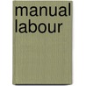Manual Labour door Sarah Mossop