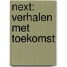 NEXT: verhalen met toekomst by Haikie Raterink