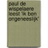 Paul de Wispelaere Leest 'Ik ben ongeneeslijk'