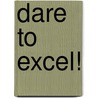 Dare to Excel! door V. Boonekamp