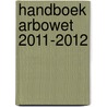 Handboek Arbowet 2011-2012 door J.A. Hofsteenge