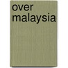 Over Malaysia door Kee Hua Chee