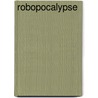 Robopocalypse door Sir Daniel Wilson