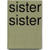 Sister Sister door A. Manette Ansay