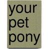 Your Pet Pony by Elaine Landeau