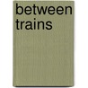Between Trains by Barry Callaghan