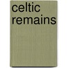 Celtic Remains door Sir Lewis Morris