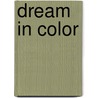 Dream in Color door Sarah J. Bradley
