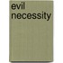 Evil Necessity