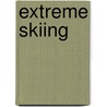 Extreme Skiing door John E. Schindler