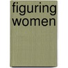 Figuring Women door Susan Amatangelo